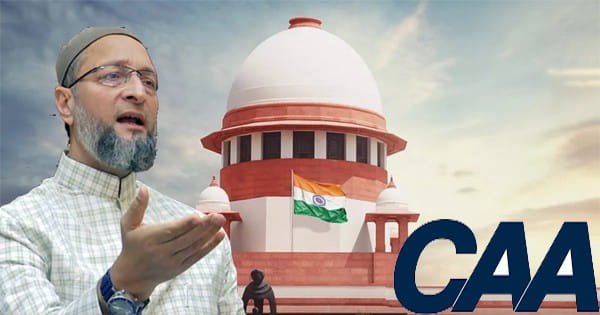 CAA के खिलाफ असदुद्दीन ओवैसी पहुंचे सुप्रीम कोर्ट, याचिका दाखिल कर बोले- तुरंत कानून पर लगाए रोक, NRC का भी मुद्दा उठाया